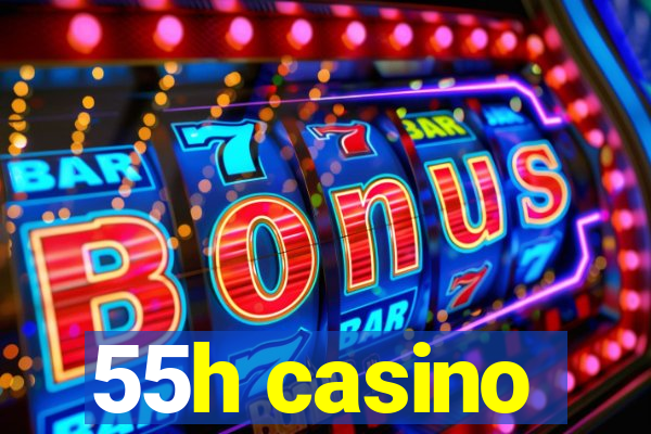 55h casino